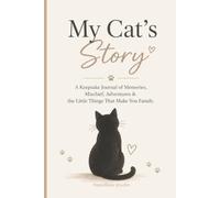 My Cat’s Story: A Keepsake Journal of Memories, Mischief, Adventures & the Little Things That Make You Family