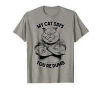 My Cat Says You'Re Dumb Funny Angry Cats Lover Dueño Camiseta