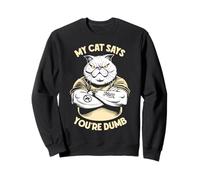 My Cat Says You'Re Dumb Funny Angry Cats Lover Dueño Sudadera