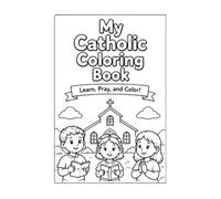 My Catholic Coloring Book: Learn, Pray, and Color!