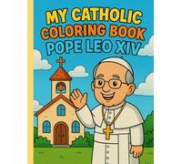 MY CATHOLIC COLORING BOOK POPE LEO XIV: 24 Pages of Catholic joy for children ages 4-9