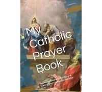 My Catholic Prayer Book: Prayers for children in the Morning, Evening, after Communion, and after Mass