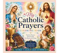 My Catholic Prayers Coloring Book Featuring the Sign of the Cross, Our Father, Hail Mary, Glory Be, Apostles’ Creed, Rosary, Saint Mich: A Fun ... Scripture, and Faith-Filled Activities
