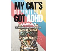 My Cat's Definitely Got ADHD (Probably): The Ultimate Hilarious Guide to Your Crazy Cat's Quirks, Obsessions, and Midnight Mayhem for Cat Parents & Pet Owners