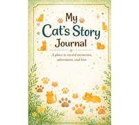 My Cat's Story Journal: A Place to Record Memories, Adventures and Love