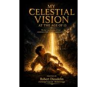 MY CELESTIAL VISION AT THE AGE OF 13: The day i saw the glory of GOD: A testimony of faith to inspire a generation to rise (A testimony of faith to inspire the rising generation)