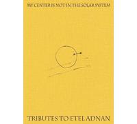 My Center is Not in the Solar System: Tributes to Etel Adnan