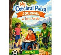 My Cerebral Palsy Journal: A Space For Me: Ages 7 - 11
