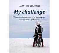 My challenge: The extraordinary journey of an ordinary man chasing a world speed record