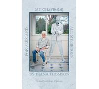 My Chapbook for Alex and All My Heroes: A small anthology of poems