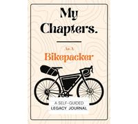 My Chapters As A Bikepacker: A Self-Guided Legacy Journal. Perfect gift for the Bikepackers who wish to leave a legacy behind without endless prompts to answer.