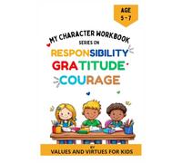 My Character Workbook: Responsibility, Gratitude And Courage (Ages 5-7 )