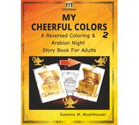 MY CHEERFUL COLORS 2 - A Reversed Coloring & Arabian Night Story Book for Adults: Watercolor Dreams and Ancient Stories to Calm, Inspire, and Delight
