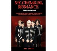 My Chemical Romance 2025-2026: Long Live The black Parade The Return Of Emo Inside The Black Parade 2025-2026 Tour