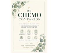 My Chemo Companion: An Undated Cancer Treatment Journal to Track Chemotherapy, Medications, Side Effects, Appointments & Questions for Your Care Team
