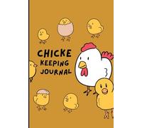 My Chicken Keeping Journal: Chicken Record Keeping Book Designed to Keep Track of Chicken Records, Egg tracker, Backyard chicken log book, Maintenance, Income and Expenses