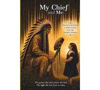 My Chief and Me: A true story of a child, her spirit guide and the journey that shaped her soul.