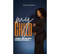 MY CHILD: A prophecy i have been chosen to deliver into the world