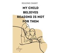 My Child Believes Reading Is Not for Them: A 4-Week Plan to Rebuild a Discouraged Child's Reading Confidence, One Small Win at a Time. For Parents, ... Tutors of Reluctant Readers (Reading Smart)