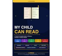 My Child Can Read: A Parent's Complete Guide to Raising a Confident, Proficient Reader (The Reading Foundation Series - Volume 1)