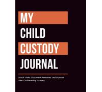 My Child Custody Journal: A Co-Parenting Logbook to Track Visitation, Record Special Memories, and Strengthen Your Kid's Story
