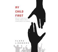 My Child First: How to protect your child in high-conflict co-parating with a narcissistic