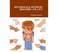 My Child Is a Victim of Bullying: H E L P !!!