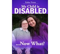 My Child is Disabled... Now What?