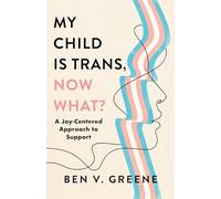My Child Is Trans, Now What?: A Joy-Centered Approach to Support