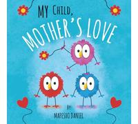 My Child, Mother's Love: A Beautiful Book to My Child, I am Your Mother and I Love You