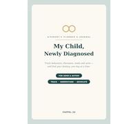 My Child, Newly Diagnosed: A Parent's Planner & Journal for ADHD and Autism - Track Behaviors, Therapies, Meds & Wins, with Notes for Doctor Visits & IEP / School Meetings