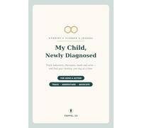 My Child, Newly Diagnosed: A Parent's Planner & Journal for ADHD and Autism - Track Behaviors, Therapies, Meds & Wins, with Notes for Doctor Visits & IEP / School Meetings