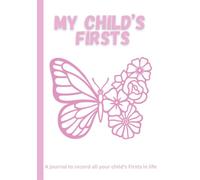My Child’s Firsts, A Journal to Record All Your Child’s Firsts and Achievements in life!: 7" x 10" (17.78 x 25.4 cm), 134 pages