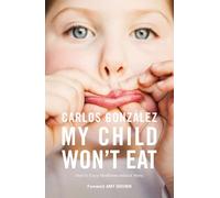 My Child Won’t Eat: How to Enjoy Mealtimes without Worry