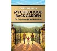 My Childhood Back Garden: The Early Years of the Royal Horticultural Society Garden Harlow Carr