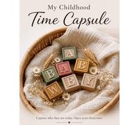 My Childhood Time Capsule: Create Memories to Open in the Future (The Time Capsule Project)
