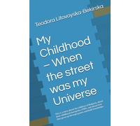 My Childhood - When the street was my Universe: This is a story about the children of Bulgaria, about their childhood during the 1980s, and about how they grew up through games and built friendships.