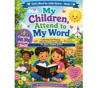My Children, Attend to My Word: Listening and Paying Attention to God's Word; Series : God's Word for Little Hearts. Book 1