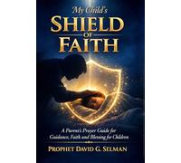 My Child's Shield of Faith: A Parent's Prayer Guide for Guidance Faith and Blessing for Children