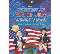 My Christian 4th of July Coloring Book: American History, Faith & Freedom for Grades 3-5 (Christian Holidays Coloring Book Series)
