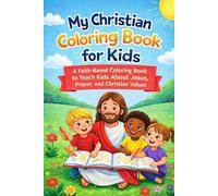 My Christian Coloring Book for Kids: A Faith-Based Coloring Book to Teach Kids About Jesus, Prayer, and Christian Values