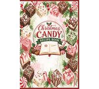 My Christmas Candy Recipe Book: Favorite Homemade Holiday Candy Recipes For All Ages