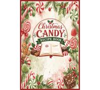 My Christmas Candy Recipe Book: Favorite Homemade Holiday Candy Recipes For All Ages