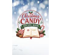 My Christmas Candy Recipe Book: Favorite Homemade Holiday Candy Recipes For All Ages