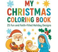 my christmas coloring book: 25 fun and faith filled hoilday designs