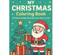 My Christmas Coloring Book: 60 Festive Holiday Illustrations for Girls, Boys, Preschoolers for all Kids to Color