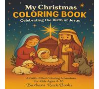 My Christmas Coloring Book Celebrating the Birth of Jesus: A Faith-Filled Coloring Adventure for Kids Ages 4-10