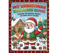My Christmas Coloring Book: Explore the Magical World Of Santa With Colors