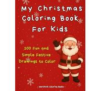 My Christmas Coloring Book for Kids: 100 Fun and Simple Festive Drawings to Color
