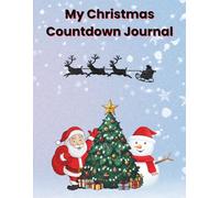 My Christmas Countdown Journal: 24 Days of Festive Fun Before Christmas Day, Drawing, Writing and Holiday Cheer